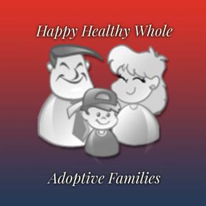 Healthy Happy {Whole} Adoptive Parenting