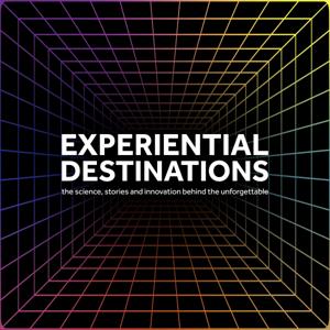 Experiential Destinations - the science, stories and innovation behind the unforgettable