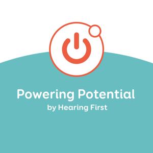 Powering Potential: A Podcast by Hearing First