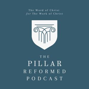 The Pillar Reformed Podcast