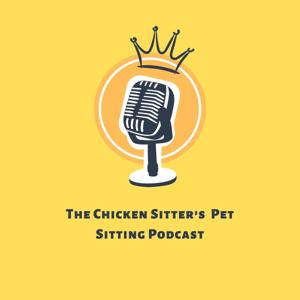 The Chicken Sitter’s Pet Sitting Podcast