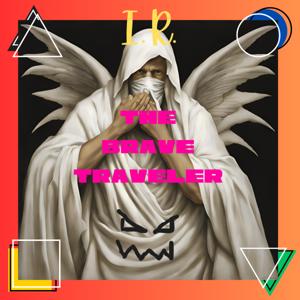 I.R. The Brave Traveler