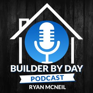 Builder by Day Podcast with Ryan McNeil