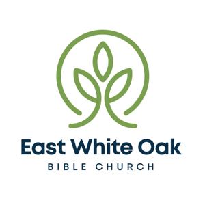 East White Oak Bible Church Podcast