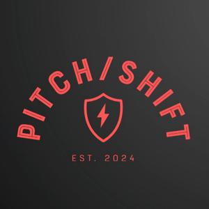 Pitch/Shift Podcast