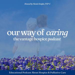 Our Way of Caring: The Vantage Hospice Podcast