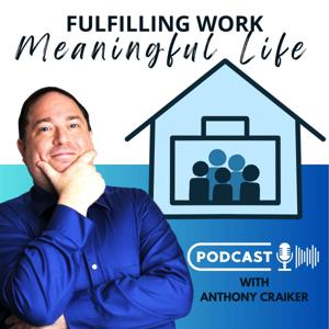 Fulfilling Work, Meaningful Life with Anthony Craiker