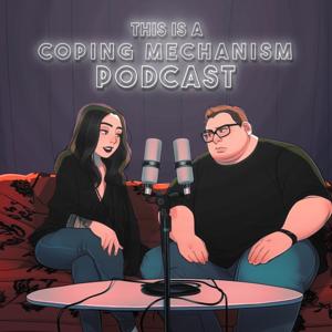 This is A Coping Mechanism Podcast