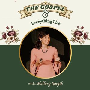 The Gospel & Everything Else... with Mallory Smyth