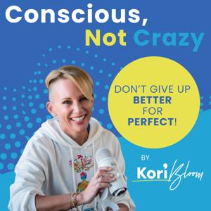 Conscious Not Crazy by Kori Podcast