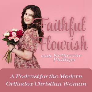 Faithful Flourish: A Podcast for the Modern Orthodox Christian Woman