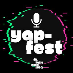 yapfest ft. ben and lola