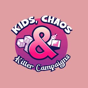 Kids, Chaos & Killer Campaigns