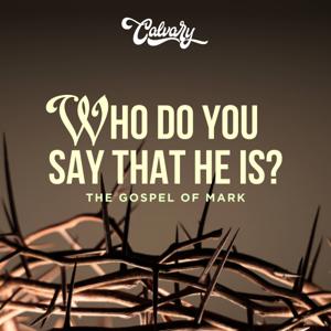 The Gospel Of Mark // Who Do You Say That He Is?