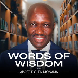 Words of Wisdom with Apostle Glen Monama
