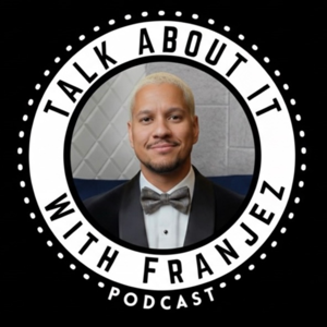Talk About It With Franjez