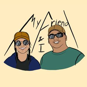 My Friend and I Podcast