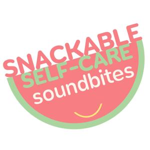 Snackable Self-Care Soundbites