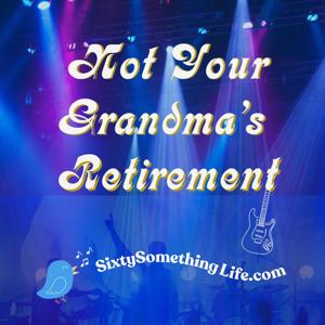 Not Your Grandma's Retirement