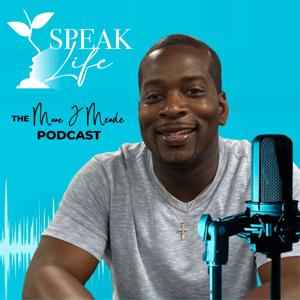 Speak Life the Marc J Meade Podcast