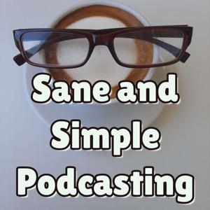 Sane and Simple Podcasting