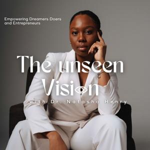 The Unseen Vision Podcast with Dr. Natasha Henry