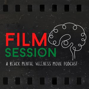Film Session: A Black Mental Wellness Movie Podcast