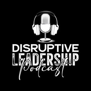 Disruptive Leadership Podcast