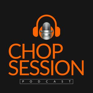 Chop Session Podcast