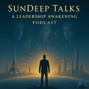 SunDeep Talks: A Leadership Awakening Podcast.