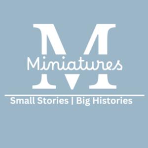 Miniatures: Small Stories - Big Histories