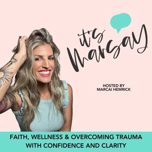 Its MarSAY! Faith, Wellness & Overcoming Trauma With Confidence and Clarity