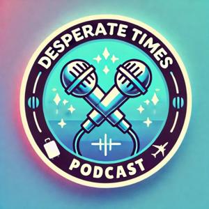 Desperate Times Podcast
