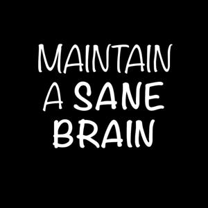 Maintaining a Sane Brain in a Scary World
