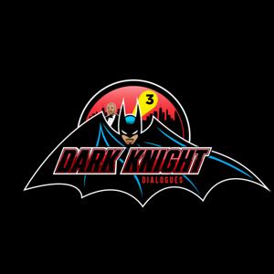 Dark Knight Dialogues: The Podcast