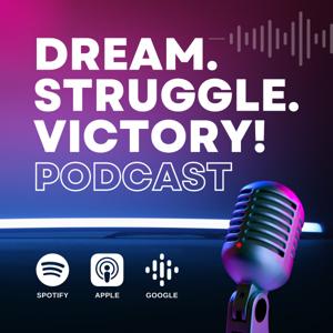 The Dream Struggle Victory Podcast