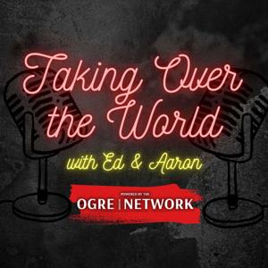 Taking Over the World with Ed and Aaron