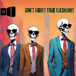 Don't Forget Your Flashlight