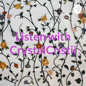 Listen with CrystalCristii