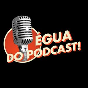 ÉGUA DO PODCAST