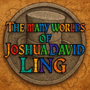 The Many Worlds of Joshua David Ling