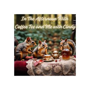 In The Afternoon with ”Coffee, Tea and Me with Cindy”