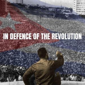 In Defence of the Revolution: A Cuba Solidarity Podcast