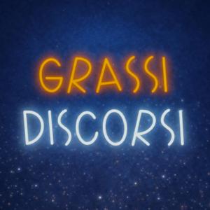 Grassi Discorsi Podcast