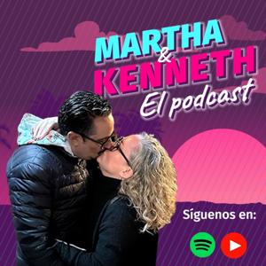 Martha y Kenneth El Podcast