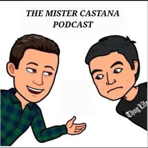 The Mister Castana Podcast