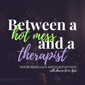 Between a Hot Mess & a Therapist