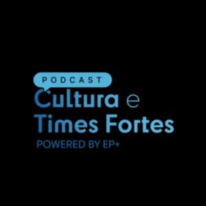 Cultura e Times fortes