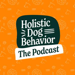 Holistic Dog Behavior The Podcast