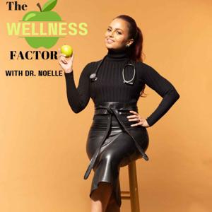 The Wellness Factor w/ Dr. Noelle